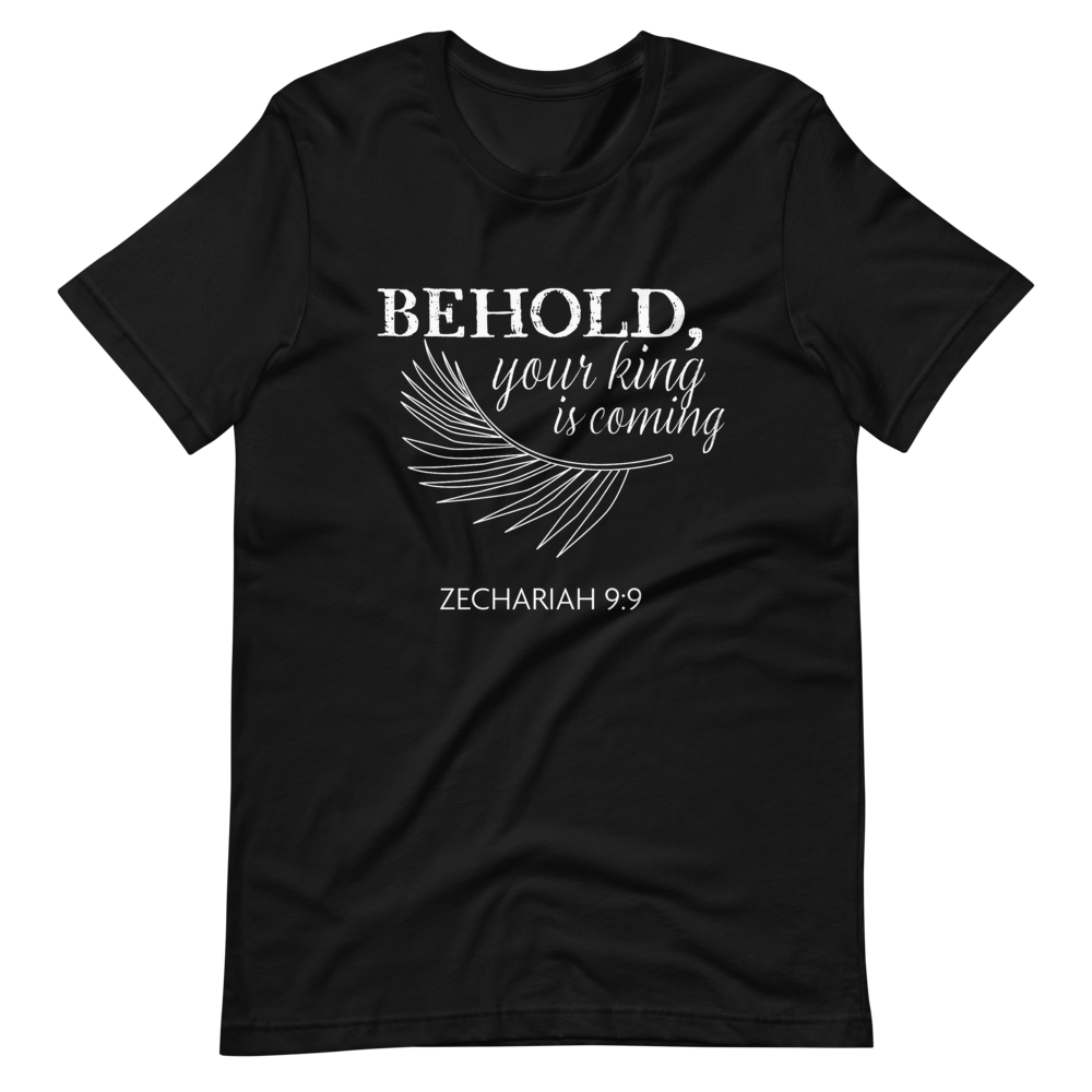 Behold, Your King is Coming Short-Sleeve Unisex T-Shirt - DFTK Designs