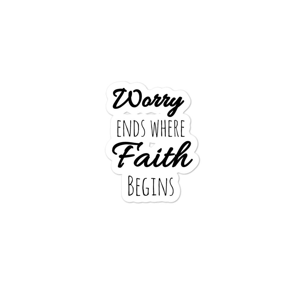 Worry Ends Where Faith Begins Bubble-free stickers - DFTK Designs